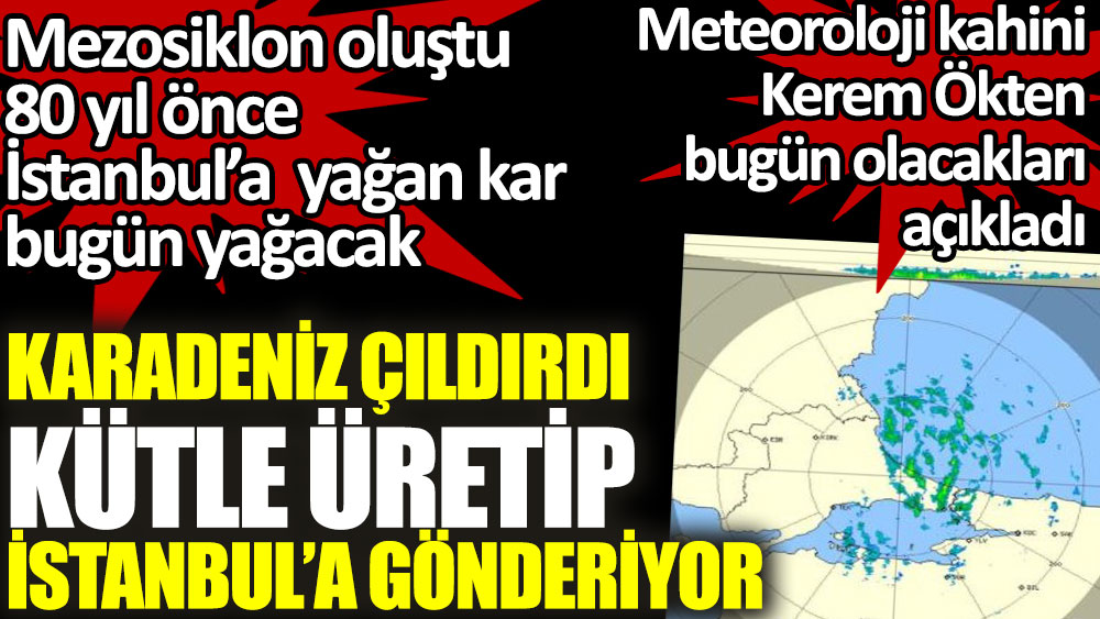 Karadeniz çıldırdı kütle üretip İstanbul'a gönderiyor. Meteoroloji kahini Kerem Ökten mezosiklon oluştu dedi