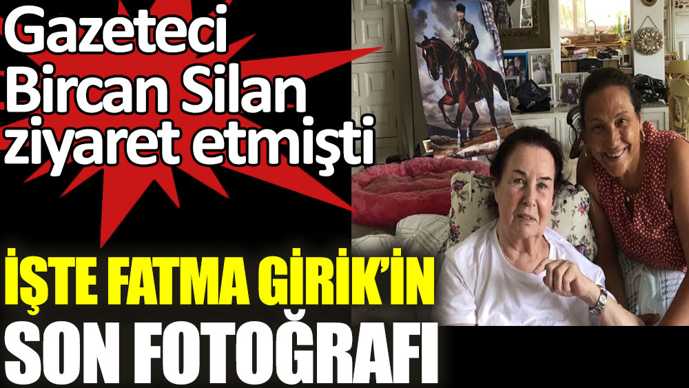 İşte Fatma Girik'in son fotoğrafı