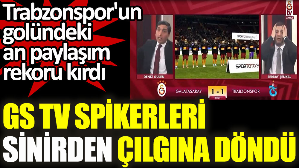 GS TV spikerleri Serbay Şenkal ve Deniz Gülen sinirden çılgına döndü! Trabzonspor'un golündeki an paylaşım rekoru kırdı