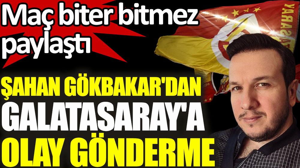 Ünlü komedyen Şahan Gökbakar'dan Galatasaray'a olay gönderme! Maç biter bitmez paylaştı