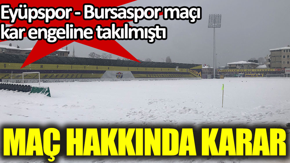 Eyüpspor - Bursaspor maçı hakkında karar açıklandı