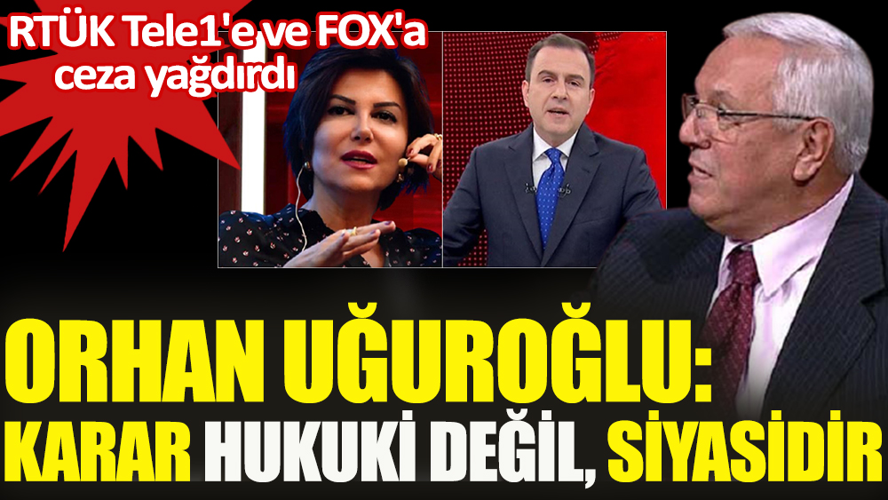 Orhan Uğuroğlu: Karar hukuki değil, siyasidir