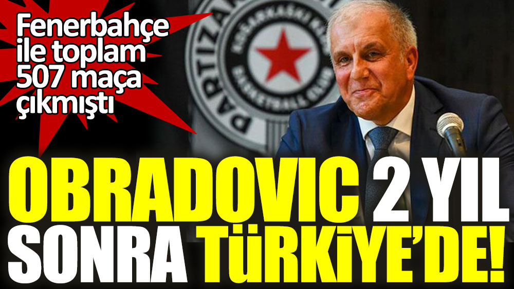 Obradovic 2 yıl sonra Türkiye'ye dönüyor!