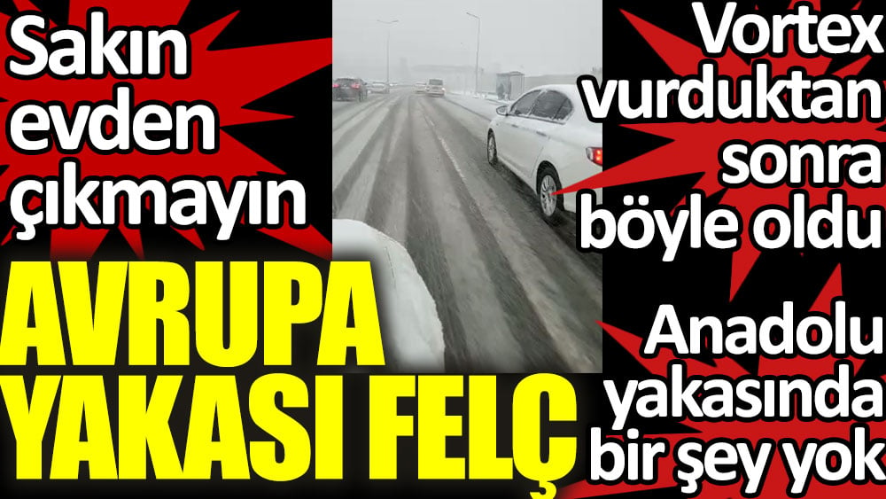 Sakın evden çıkmayın. Avrupa Yakası'nda trafik felç oldu!