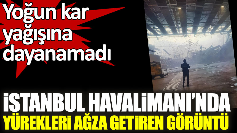 Yoğun kar yağışına dayanamadı! İstanbul Havalimanı'nın kargo terminali çöktü