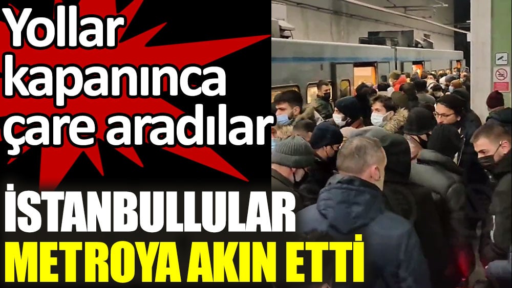 Yollar kapanınca çare aradılar. İstanbullular metroya akın etti