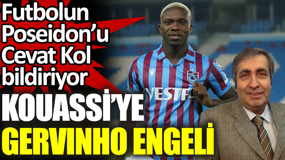 Futbolun Poseidon'u Cevat Kol bildiriyor. Trabzonspor'da Kouassi'ye Gervinho engeli