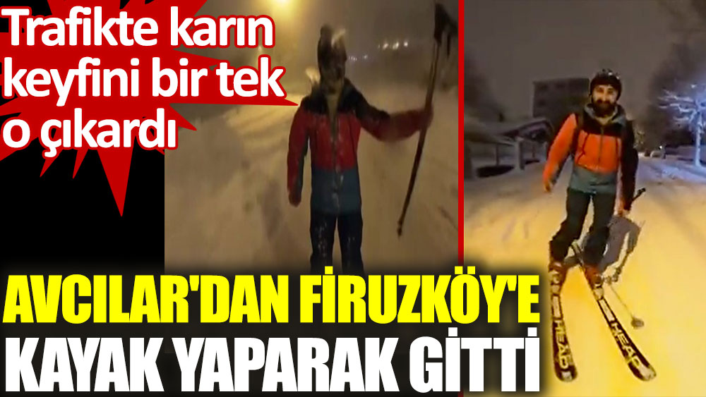 Avcılar'dan Firuzköy'e kayak yaparak gitti
