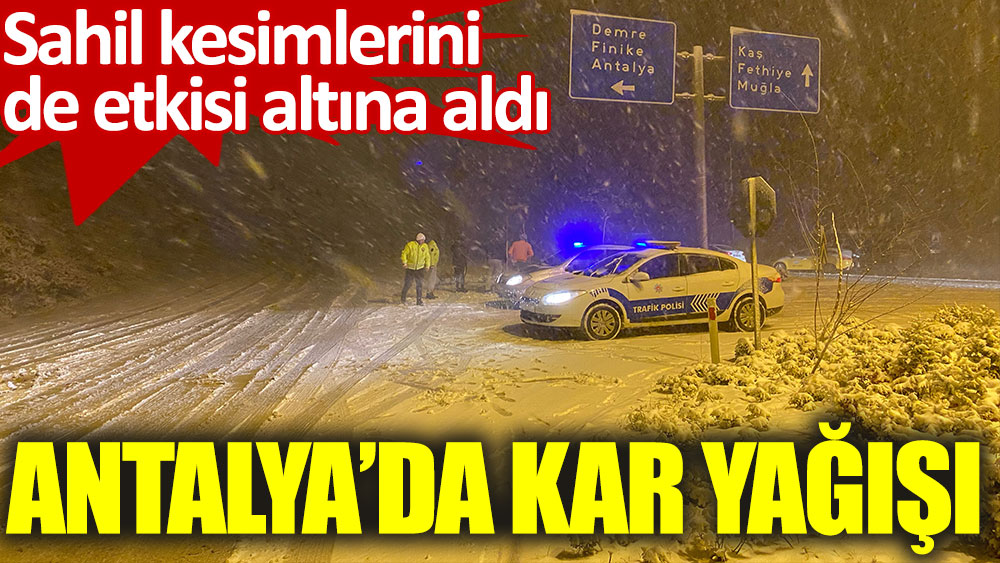 Antalya'da kar yağışı etkili oluyor