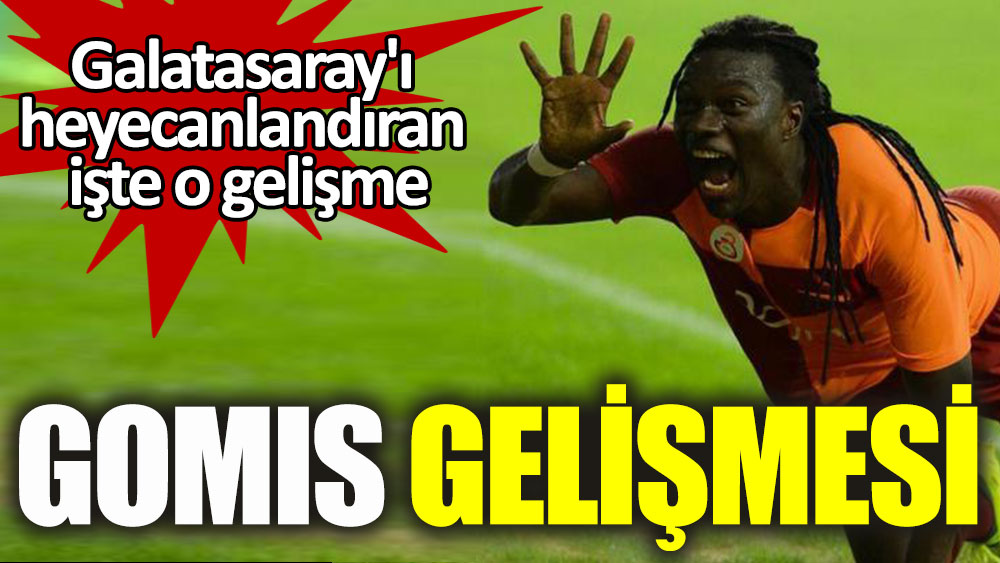 Galatasaray'ı heyecanlandıran gelişme: Gomis açıklaması