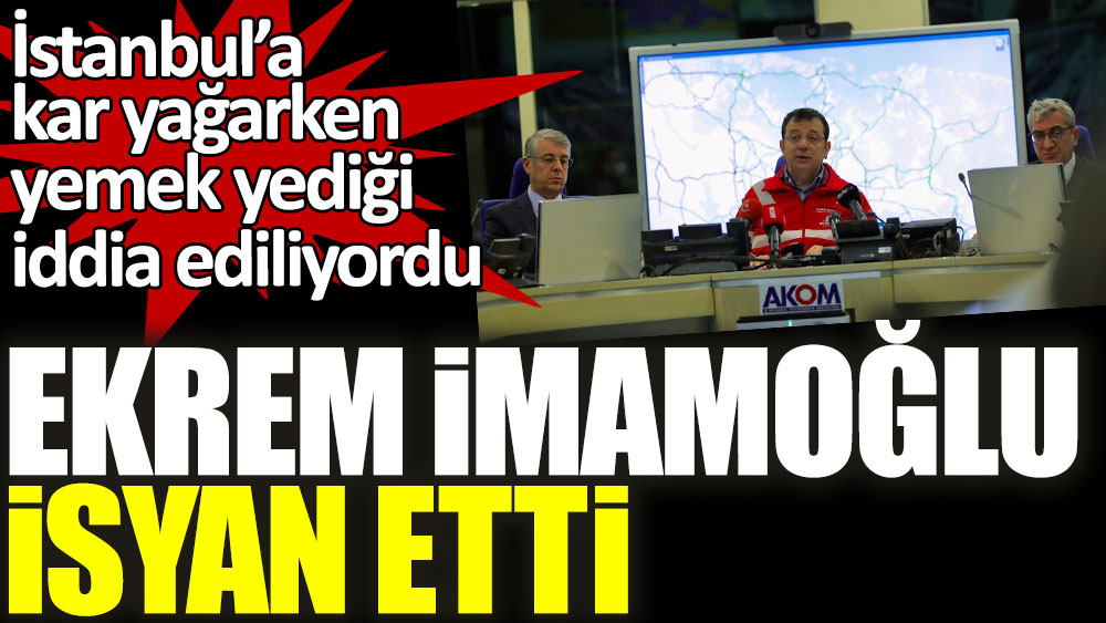 İBB Başkanı Ekrem İmamoğlu isyan etti! İstanbul’a kar yağarken yemek yediği iddia ediliyordu