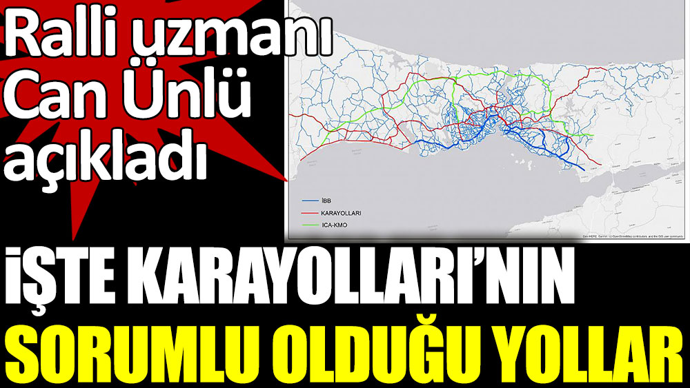 İşte Karayolları'nın sorumlu olduğu yollar. Ralli uzmanı Can Ünlü açıkladı