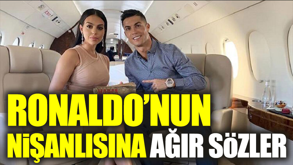 Ronaldo’nun nişanlısına çok ağır sözler!