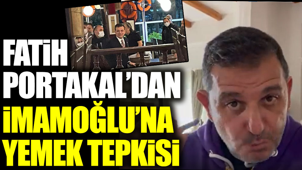 Fatih Portakal'dan Ekrem İmamoğlu'na yemek tepkisi