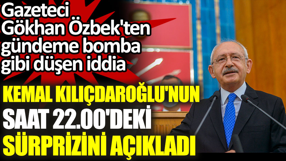 Gündeme bomba gibi düşen iddia. CHP lideri Kılıçdaroğlu'nun sürprizini gazeteci Gökhan Özbek açıkladı!