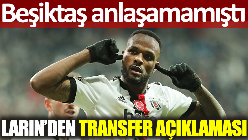 Beşiktaş'ın anlaşamadığı Larin'den transfer açıklaması