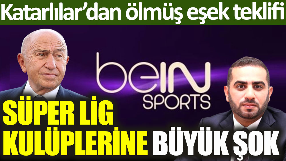 beIN Sports'tan Süper Lig kulüplerine ölmüş eşek teklifi! Son sözünü söylediler