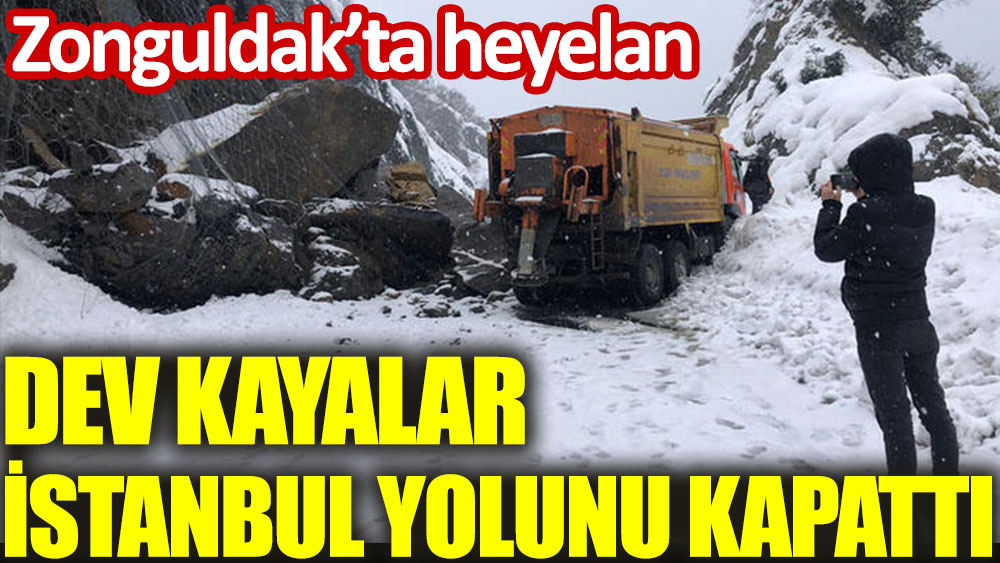 Dev kayalar İstanbul yolunu kapattı