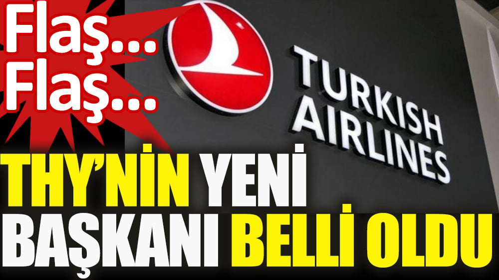 THY'nin yeni başkanı belli oldu