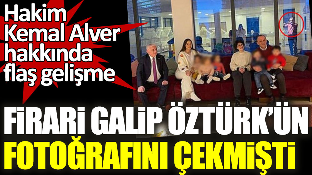 Son dakika... Galip Öztürk ile fotoğrafı çıkan Hakim Kemal Alver hakkında flaş gelişme