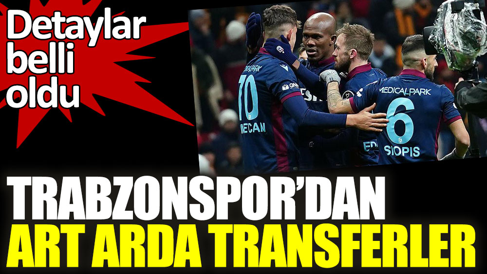 Trabzonspor'dan art arda transferler! Detaylar belli oldu