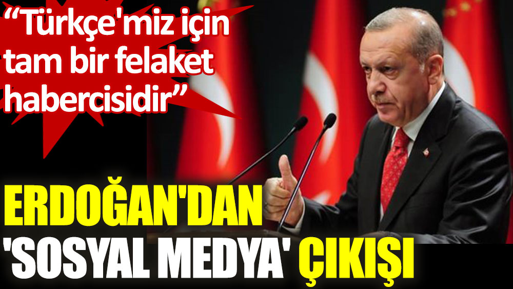 Erdoğan: Sosyal medyada kullanılan dil, Türkçe'miz için tam bir felaket habercisidir