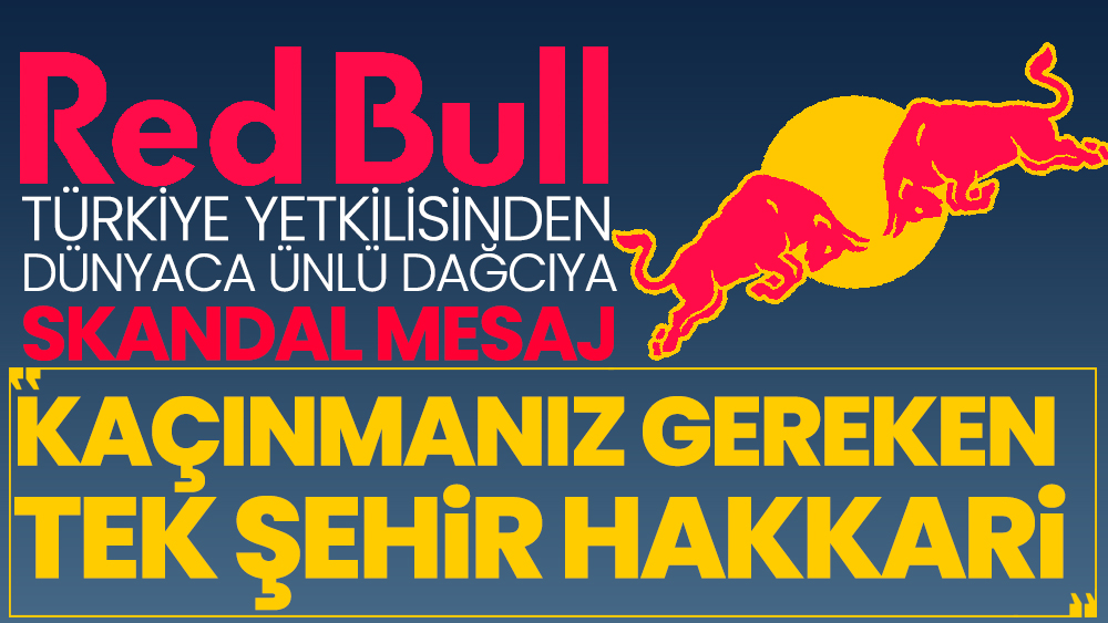 Red Bull Türkiye yetkilisinden dünyaca ünlü dağcıya skandal mesaj ‘Kaçınmanız gereken tek şehir Hakkari’