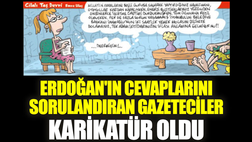 Erdoğan'ın cevaplarını sorulandıran gazeteciler karikatür oldu