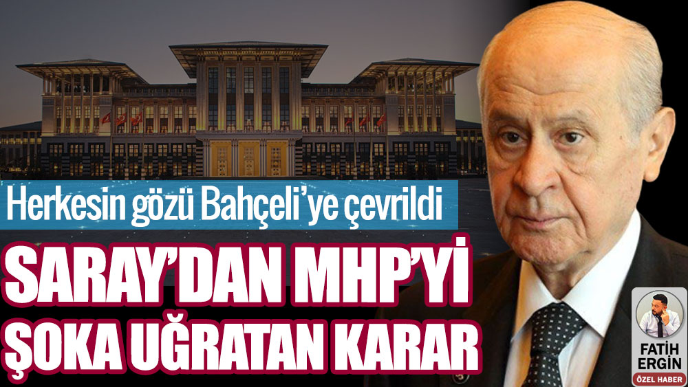Saray'dan MHP’yi şoka uğratan karar. Herkesin gözü Bahçeli’ye çevrildi