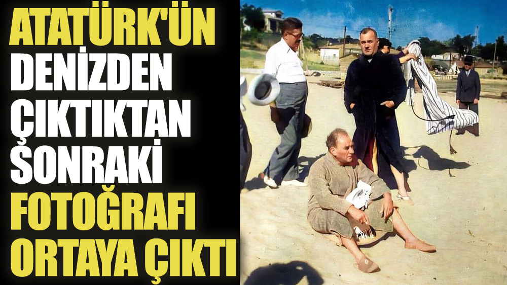 Atatürk'ün denizden çıktıktan sonraki fotoğrafı yıllar sonra ortaya çıktı