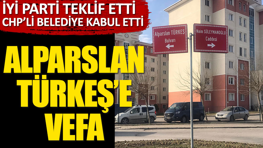 İYİ Parti teklif etti, CHP'li belediye kabul etti. Alparslan Türkeş'e vefa