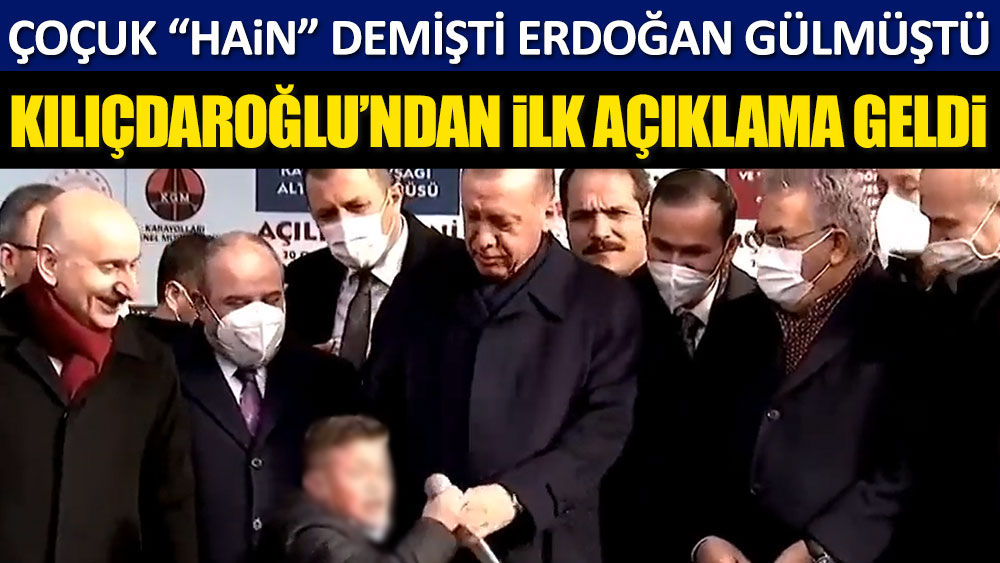 Kemal Kılıçdaroğlu'ndan ilk açıklama geldi. Çocuk hain demişti Erdoğan gülmüştü