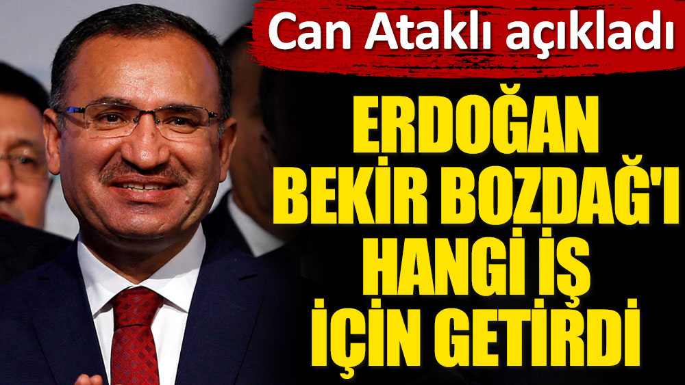 Can Ataklı Erdoğan'ın Bekir Bozdağ'ı neden göreve getirdiğini açıkladı: Açılım süreci ve genel af!