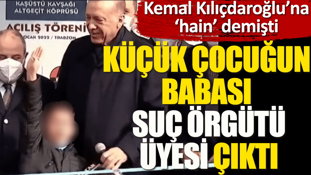 Flaş... Kemal Kılıçdaroğlu’na ‘hain’ demişti. Küçük çocuğun babası suç örgütü üyesi çıktı 