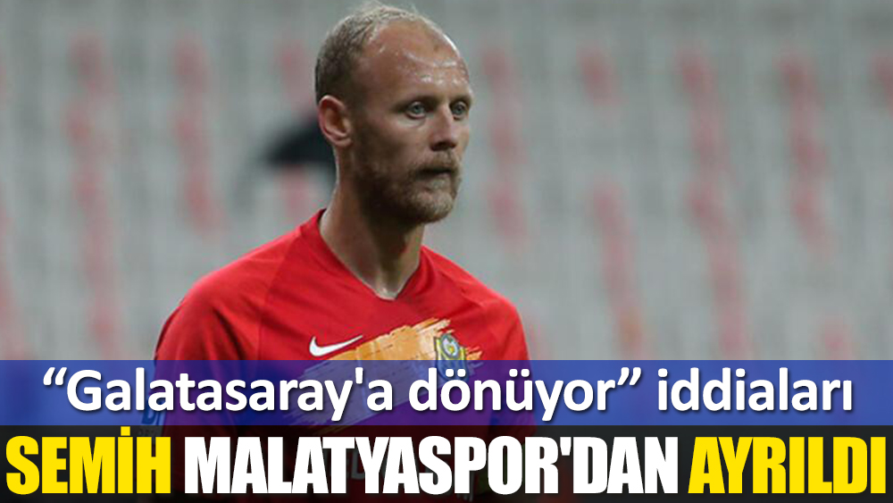 Semih Kaya, Malatyaspor'dan ayrıldı, Galatasaray'a dönüyor