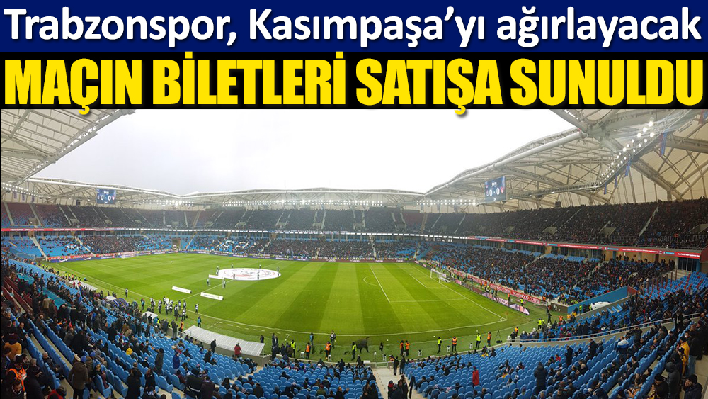 Trabzonspor - Kasımpaşa maçı biletleri satışa sunuldu