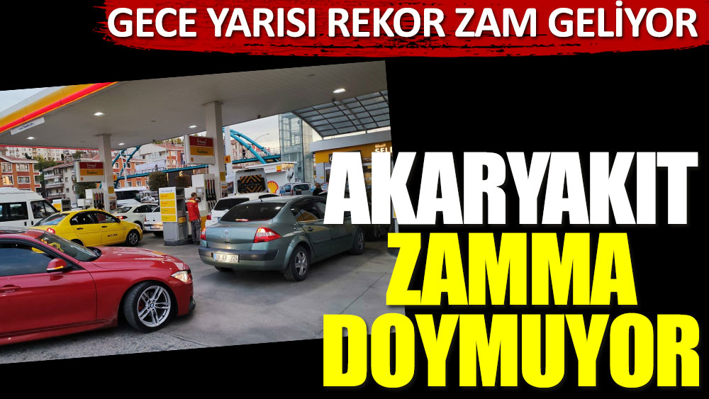 Akaryakıt zamma doymuyor! Benzin ve motorine gece yarısından itibaren rekor zam geliyor