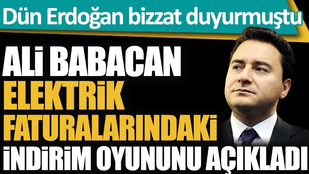 Ali Babacan elektrik faturalarındaki indirim oyununu açıkladı! Dün Erdoğan bizzat duyurmuştu