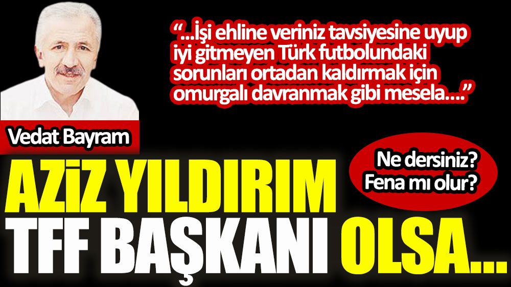Vedat Bayram yazdı: Türk Futbolu için önemli bir adım