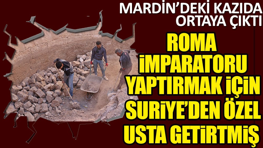 Mardin'deki kazıda ortaya çıktı! Roma İmparatoru yaptırmak için Suriye’den özel usta getirtmiş...