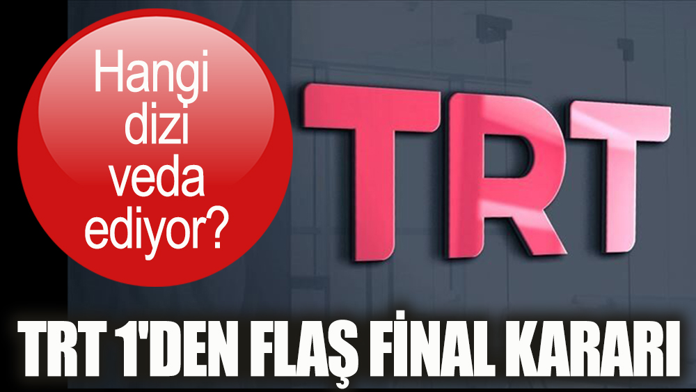 TRT 1'den flaş final kararı! Hangi iddialı dizi ekrana veda ediyor