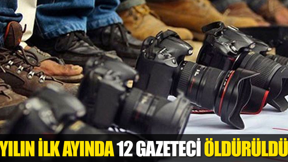 Dünya genelinde yılın ilk ayında 12 gazeteci öldürüldü