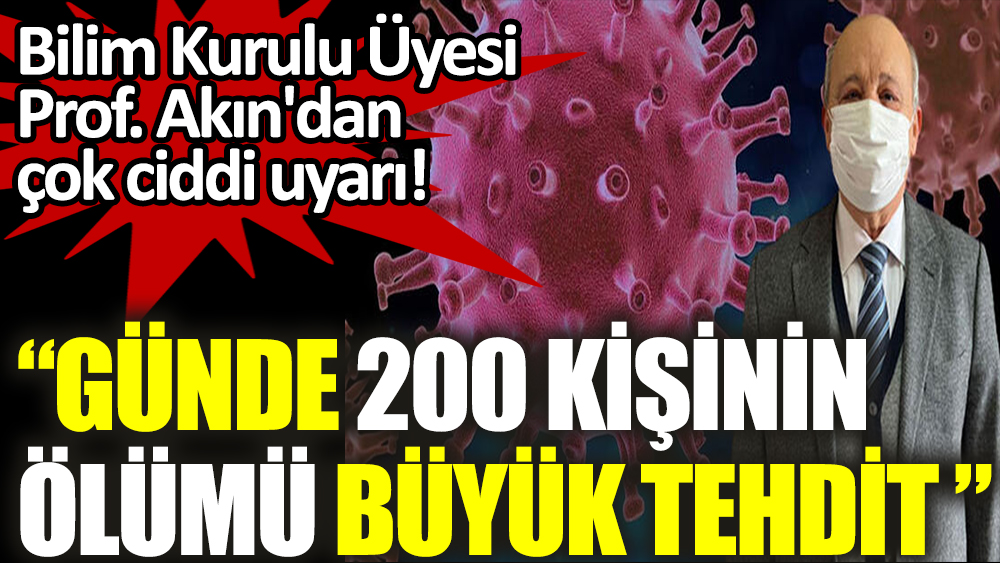 Bilim Kurulu Üyesi Prof. Akın'dan çok ciddi uyarı!