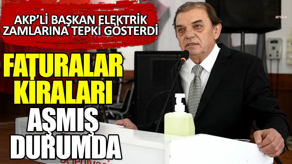 AKP’li başkandan elektrik zamlarına tepki
