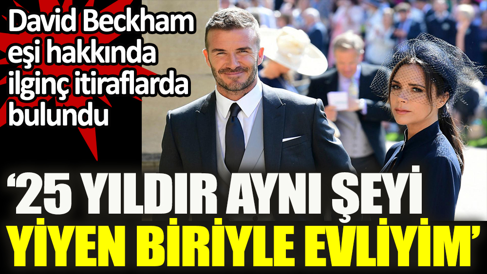 David Beckham'dan herkesi şaşırtan açıklama: Victoria 25 yıldır aynı yemeği yiyor