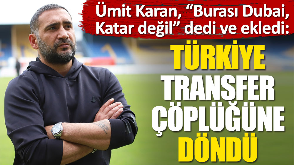"Türkiye transfer çöplüğü"