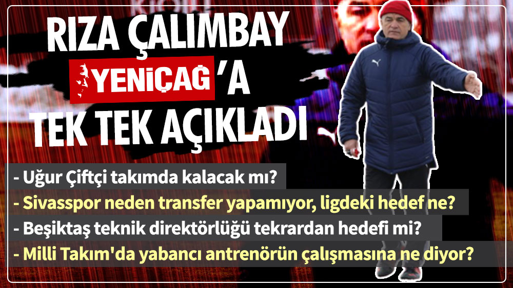 Sivasspor'un teknik direktörü Rıza Çalımbay merak edilenleri tek tek açıkladı! Beşiktaş ve Milli Takım...