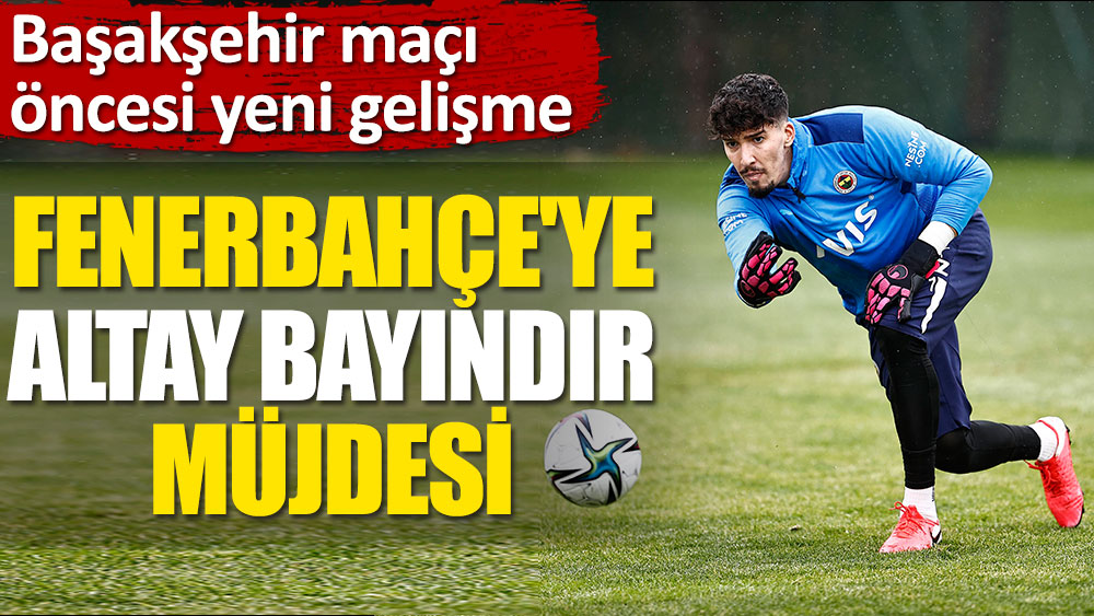Fenerbahçe'ye Altay Bayındır müjdesi!