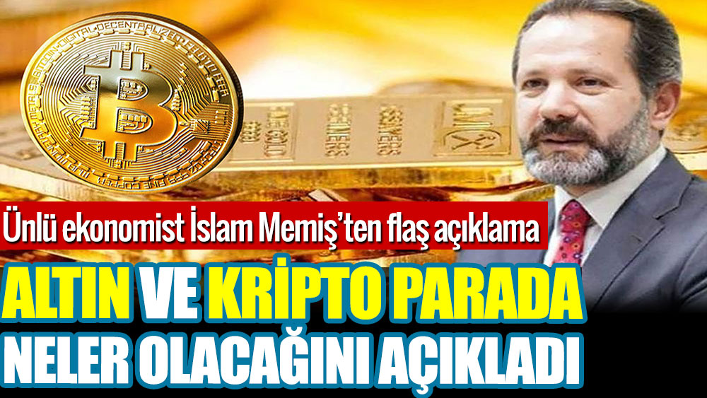 İslam Memiş altın ve kripto parada neler olacağını açıkladı