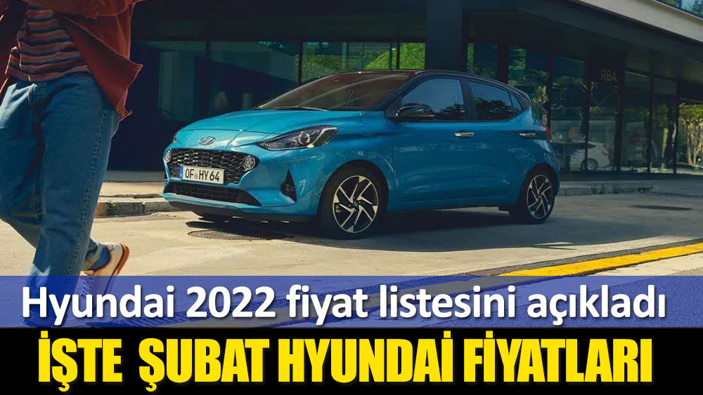 Hyundai 2022 fiyat listesini açıkladı. İşte şubat ayı Hyundai fiyatları